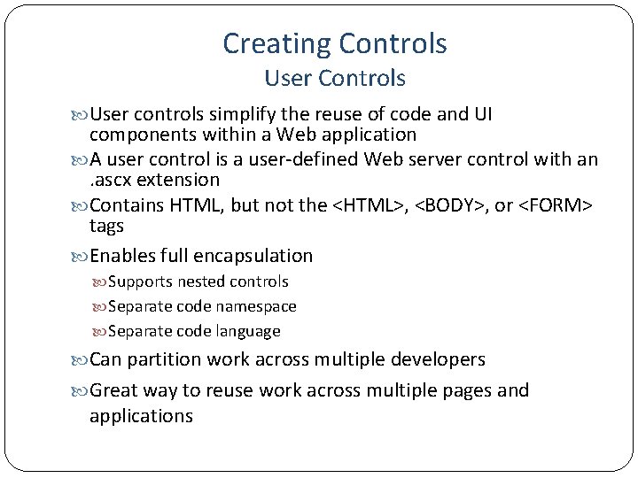 Creating Controls User Controls User controls simplify the reuse of code and UI components