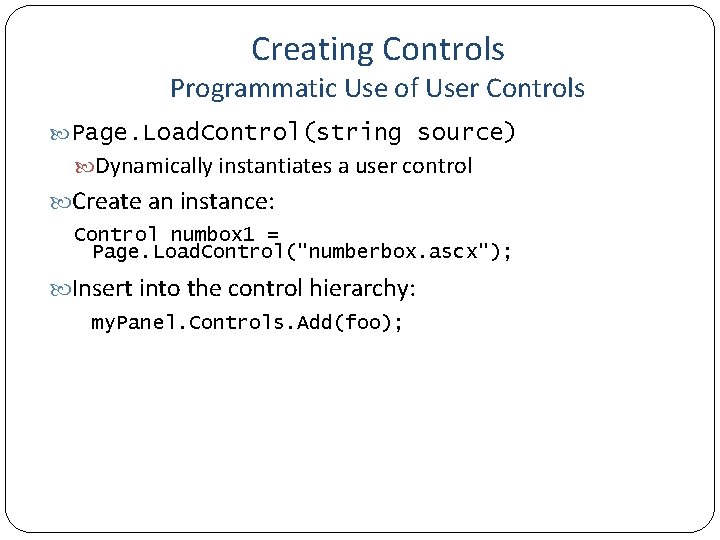 Creating Controls Programmatic Use of User Controls Page. Load. Control(string source) Dynamically instantiates a