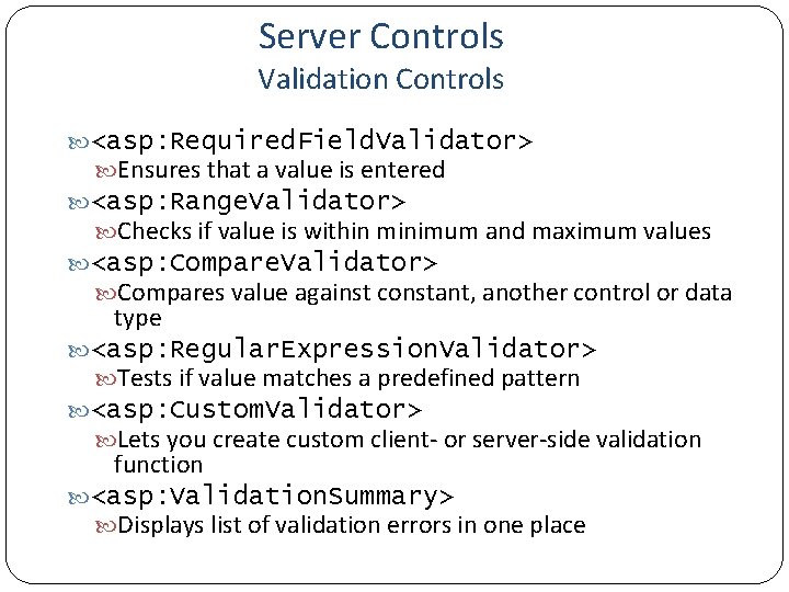 Server Controls Validation Controls <asp: Required. Field. Validator> Ensures that a value is entered