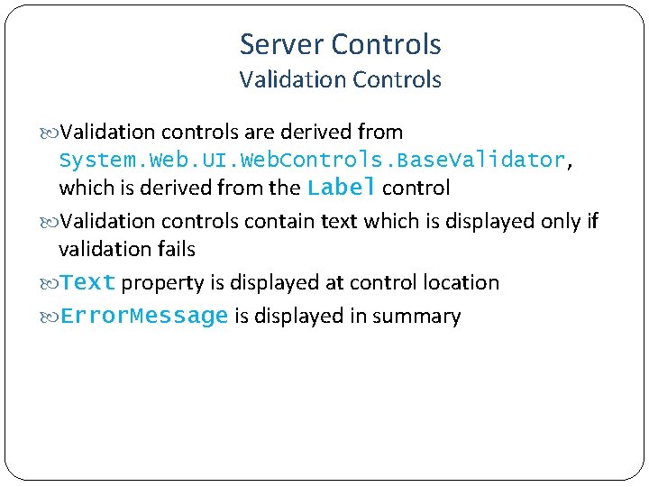 Server Controls Validation controls are derived from System. Web. UI. Web. Controls. Base. Validator,