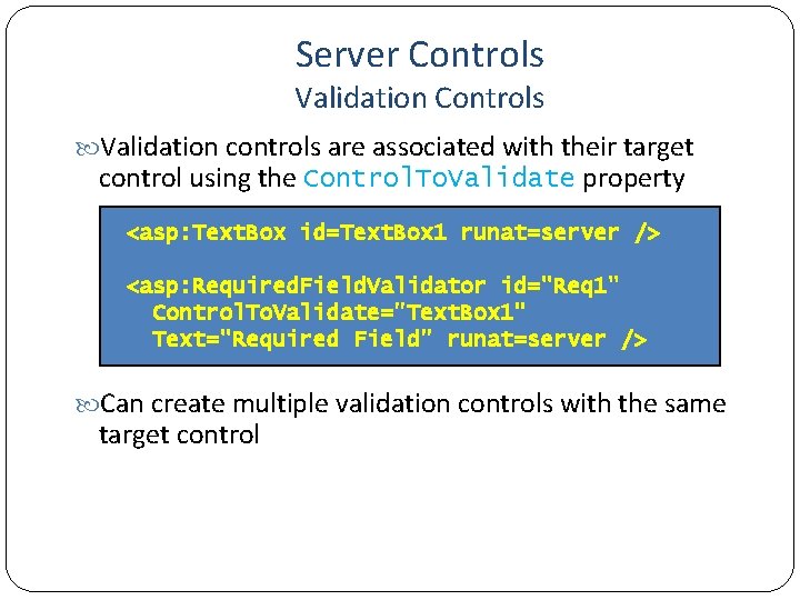 Server Controls Validation controls are associated with their target control using the Control. To.
