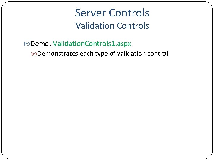 Server Controls Validation Controls Demo: Validation. Controls 1. aspx Demonstrates each type of validation