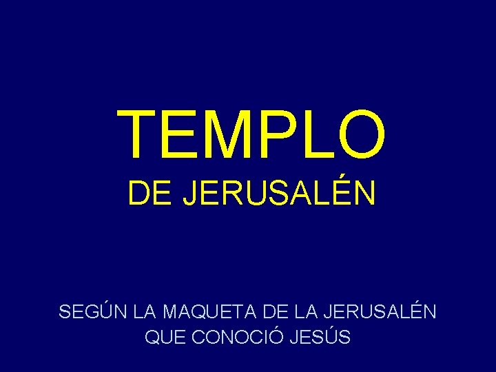 TEMPLO DE JERUSALÉN SEGÚN LA MAQUETA DE LA JERUSALÉN QUE CONOCIÓ JESÚS 