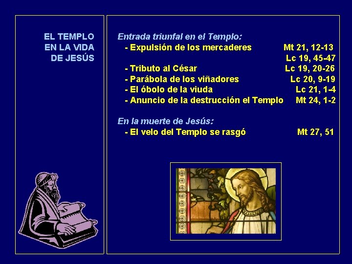 EL TEMPLO EN LA VIDA DE JESÚS Entrada triunfal en el Templo: - Expulsión