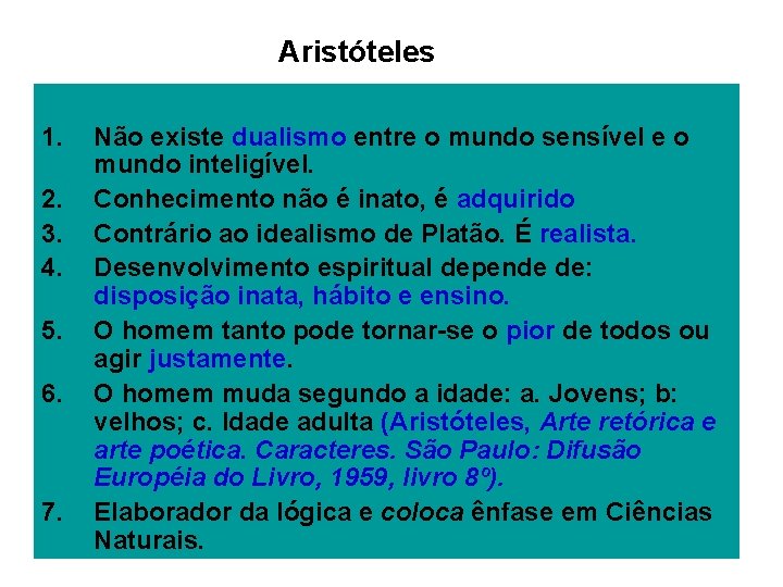 Aristóteles 1. 2. 3. 4. 5. 6. 7. Não existe dualismo entre o mundo