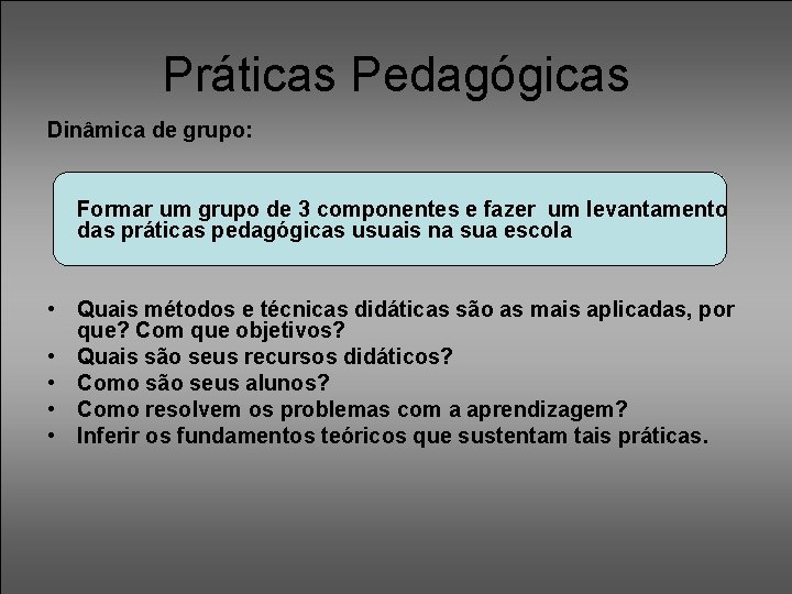 Práticas Pedagógicas Dinâmica de grupo: Formar um grupo de 3 componentes e fazer um