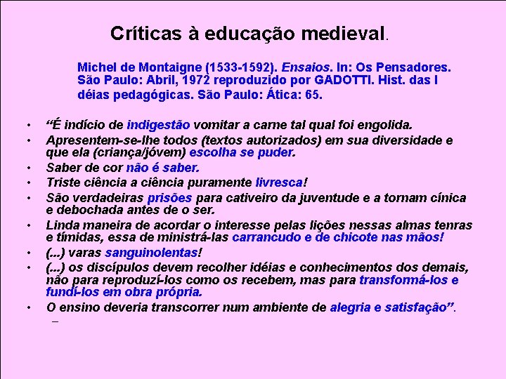 Críticas à educação medieval. Michel de Montaigne (1533 -1592). Ensaios. In: Os Pensadores. São