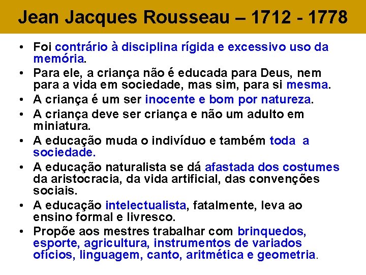 Jean Jacques Rousseau – 1712 - 1778 • Foi contrário à disciplina rígida e