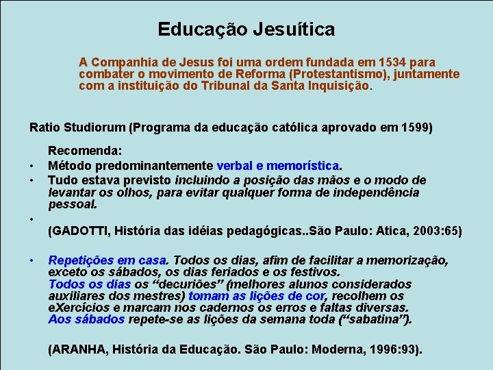 Educação Jesuítica A Companhia de Jesus foi uma ordem fundada em 1534 para combater