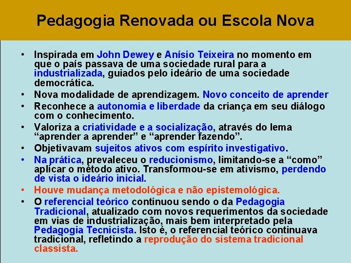 Pedagogia Renovada ou Escola Nova • Inspirada em John Dewey e Anísio Teixeira no