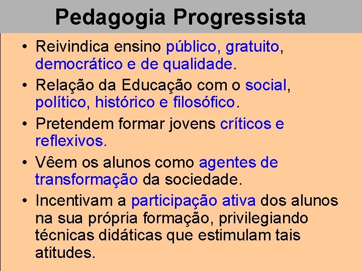 Pedagogia Progressista • Reivindica ensino público, gratuito, democrático e de qualidade. • Relação da