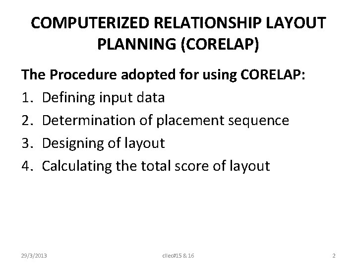 COMPUTERIZED RELATIONSHIP LAYOUT PLANNING (CORELAP) The Procedure adopted for using CORELAP: 1. Defining input