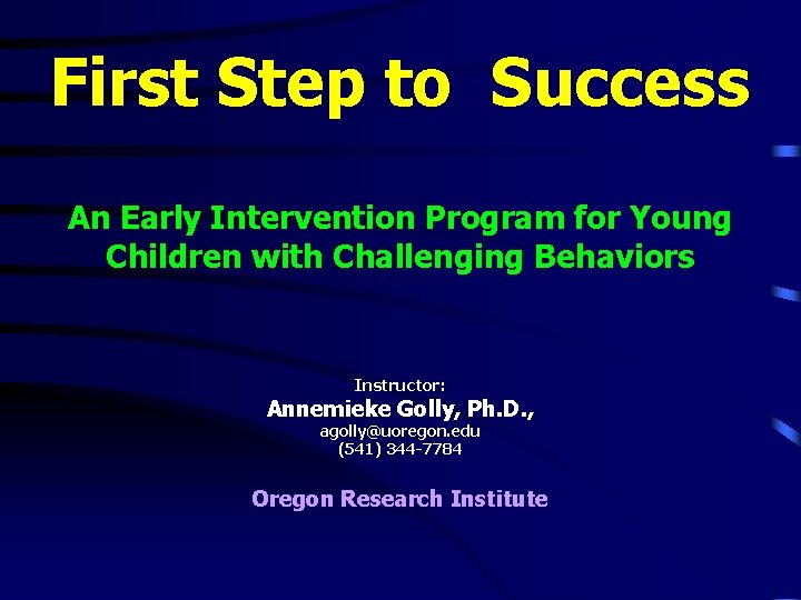 First Step to Success An Early Intervention Program for Young Children with Challenging Behaviors First Step to Success An Early Intervention Program for Young Children with Challenging Behaviors