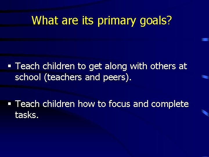 What are its primary goals? § Teach children to get along with others at What are its primary goals? § Teach children to get along with others at