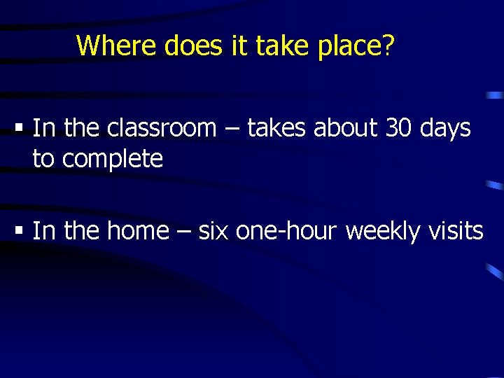 Where does it take place? § In the classroom – takes about 30 days Where does it take place? § In the classroom – takes about 30 days
