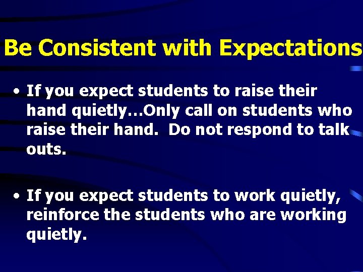 Be Consistent with Expectations • If you expect students to raise their hand quietly…Only Be Consistent with Expectations • If you expect students to raise their hand quietly…Only