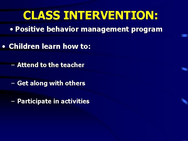 CLASS INTERVENTION: • Positive behavior management program • Children learn how to: – Attend CLASS INTERVENTION: • Positive behavior management program • Children learn how to: – Attend