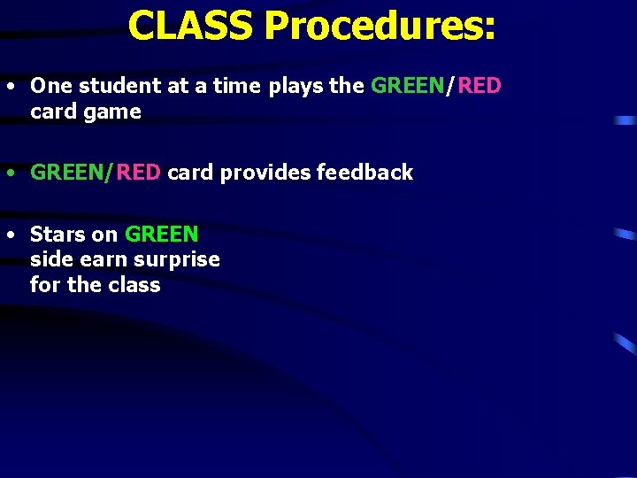 CLASS Procedures: • One student at a time plays the GREEN/RED card game • CLASS Procedures: • One student at a time plays the GREEN/RED card game •