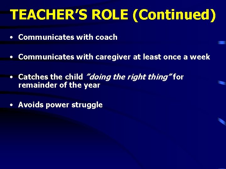 TEACHER’S ROLE (Continued) • Communicates with coach • Communicates with caregiver at least once TEACHER’S ROLE (Continued) • Communicates with coach • Communicates with caregiver at least once
