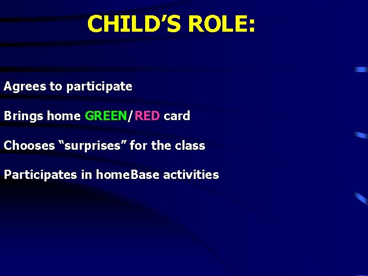 CHILD’S ROLE: Agrees to participate Brings home GREEN/RED card Chooses “surprises” for the class CHILD’S ROLE: Agrees to participate Brings home GREEN/RED card Chooses “surprises” for the class