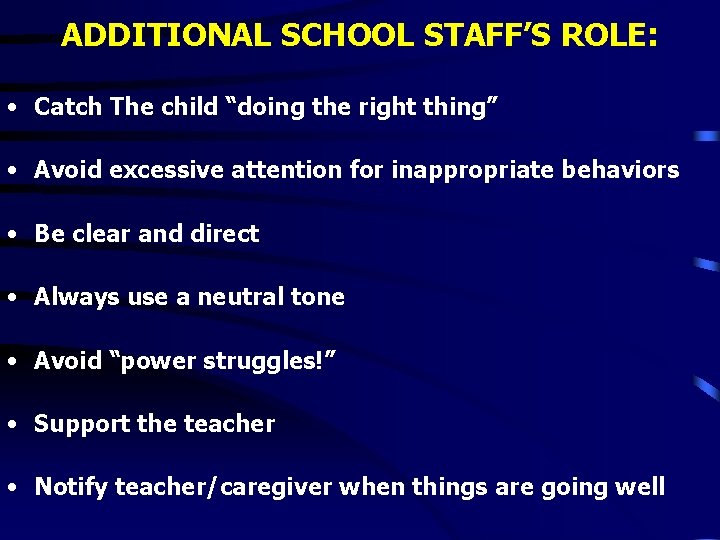ADDITIONAL SCHOOL STAFF’S ROLE: • Catch The child “doing the right thing” • Avoid ADDITIONAL SCHOOL STAFF’S ROLE: • Catch The child “doing the right thing” • Avoid