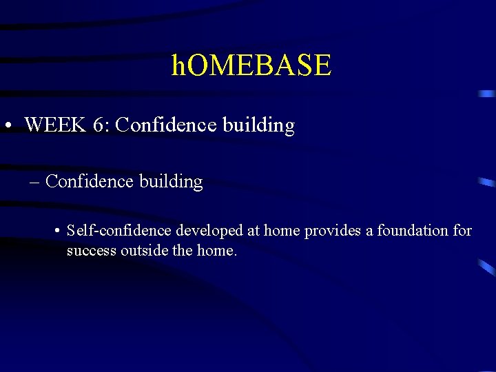 h. OMEBASE • WEEK 6: Confidence building – Confidence building • Self-confidence developed h. OMEBASE • WEEK 6: Confidence building – Confidence building • Self-confidence developed
