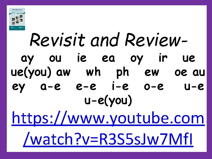 Revisit and Review- ay ou ie ea oy ir ue ue(you) aw wh ph Revisit and Review- ay ou ie ea oy ir ue ue(you) aw wh ph