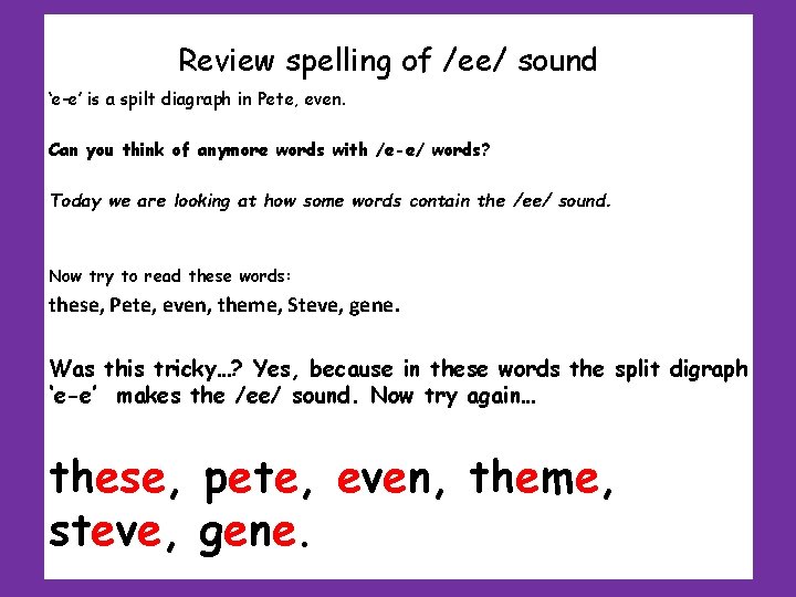 Review spelling of /ee/ sound ‘e-e’ is a spilt diagraph in Pete, even. Can Review spelling of /ee/ sound ‘e-e’ is a spilt diagraph in Pete, even. Can