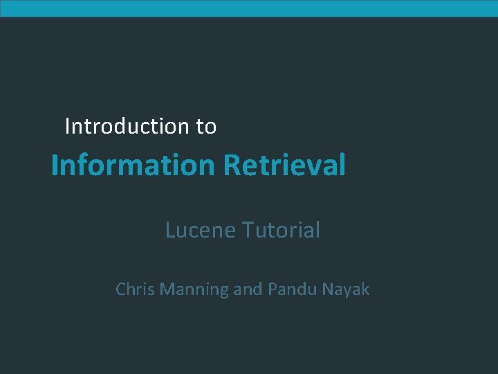 Introduction to Information Retrieval Lucene Tutorial Chris Manning and Pandu Nayak 