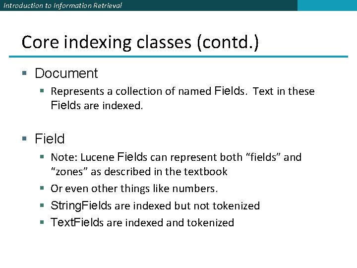 Introduction to Information Retrieval Core indexing classes (contd. ) § Document § Represents a