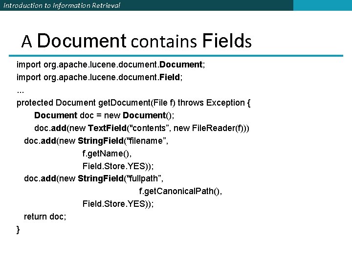 Introduction to Information Retrieval A Document contains Fields import org. apache. lucene. document. Document;