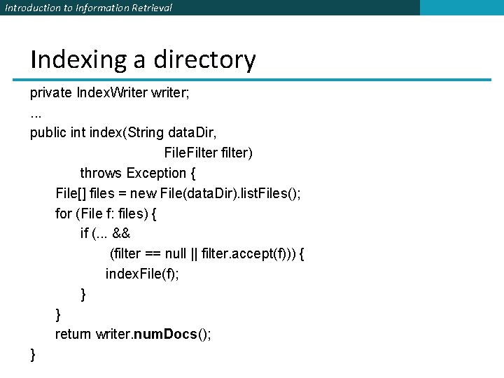 Introduction to Information Retrieval Indexing a directory private Index. Writer writer; . . .