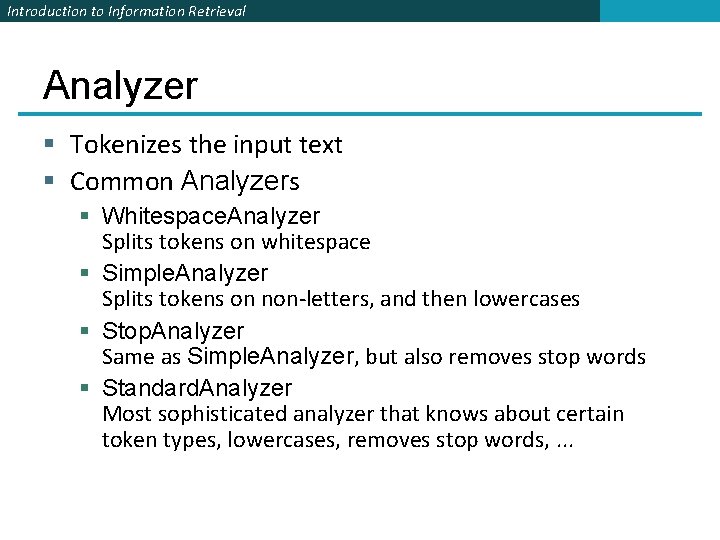 Introduction to Information Retrieval Analyzer § Tokenizes the input text § Common Analyzers §