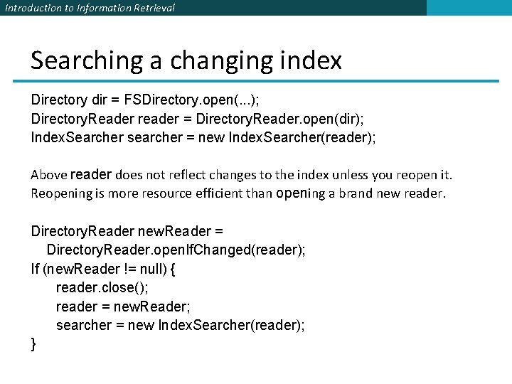 Introduction to Information Retrieval Searching a changing index Directory dir = FSDirectory. open(. .