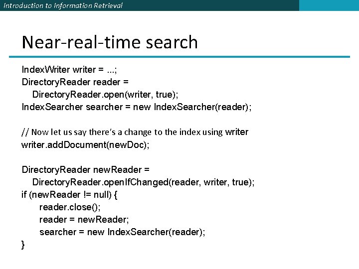 Introduction to Information Retrieval Near-real-time search Index. Writer writer =. . . ; Directory.