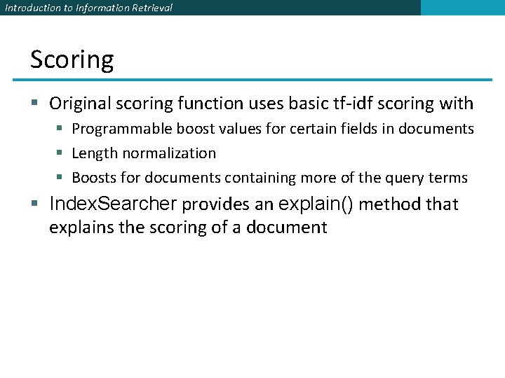 Introduction to Information Retrieval Scoring § Original scoring function uses basic tf-idf scoring with