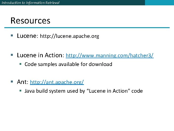 Introduction to Information Retrieval Resources § Lucene: http: //lucene. apache. org § Lucene in