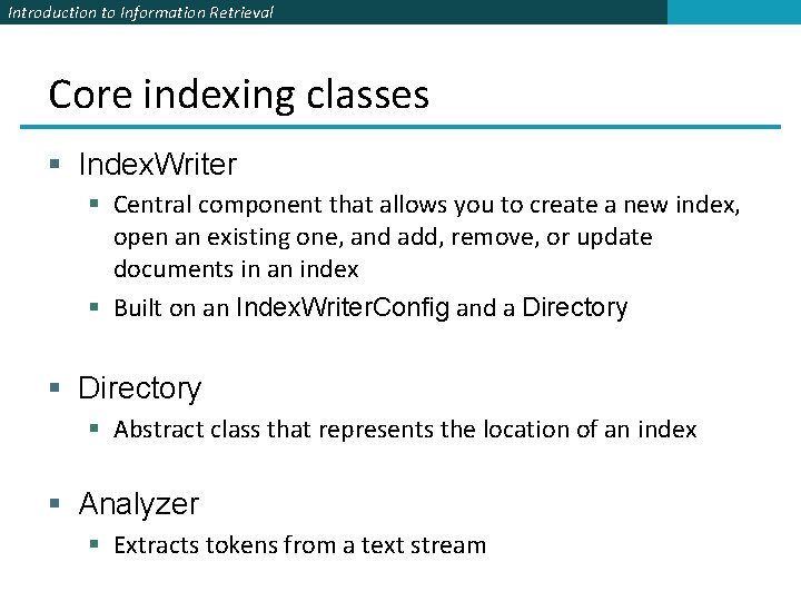 Introduction to Information Retrieval Core indexing classes § Index. Writer § Central component that