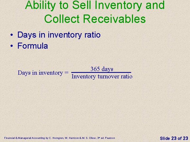 Ability to Sell Inventory and Collect Receivables • Days in inventory ratio • Formula