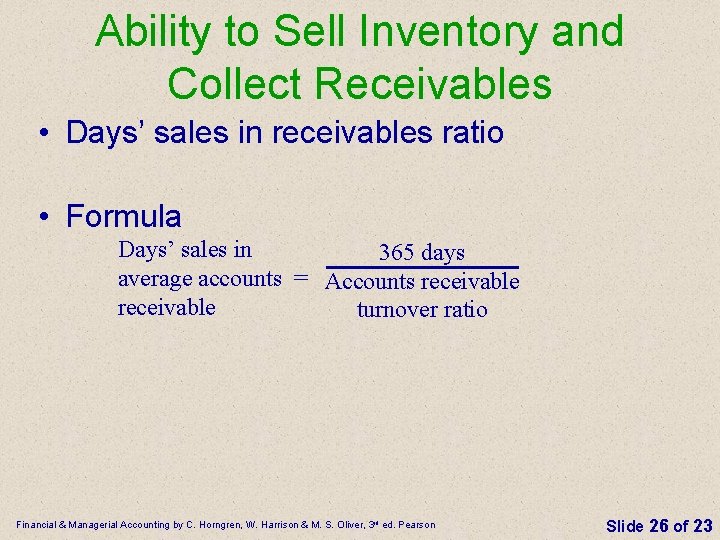 Ability to Sell Inventory and Collect Receivables • Days’ sales in receivables ratio •