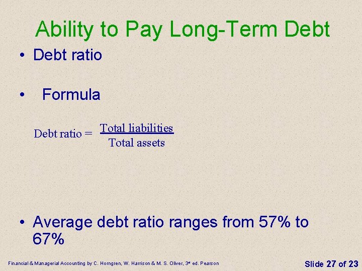 Ability to Pay Long-Term Debt • Debt ratio • Formula Debt ratio = Total