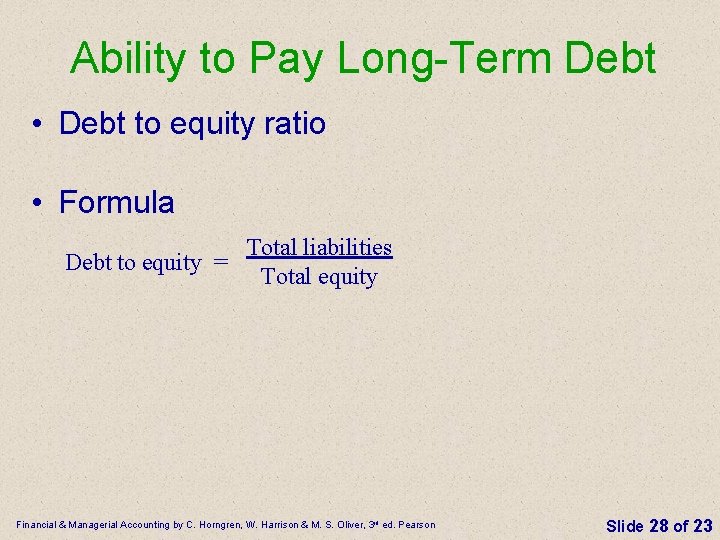 Ability to Pay Long-Term Debt • Debt to equity ratio • Formula Total liabilities