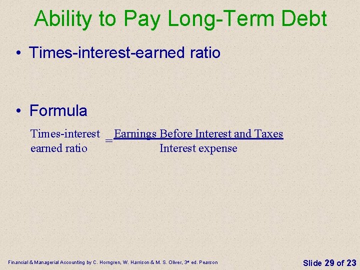 Ability to Pay Long-Term Debt • Times-interest-earned ratio • Formula Times-interest Earnings Before Interest