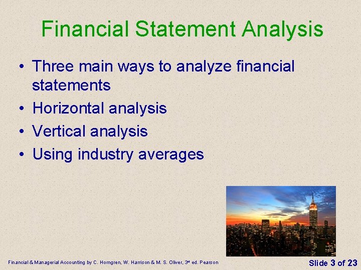 Financial Statement Analysis • Three main ways to analyze financial statements • Horizontal analysis