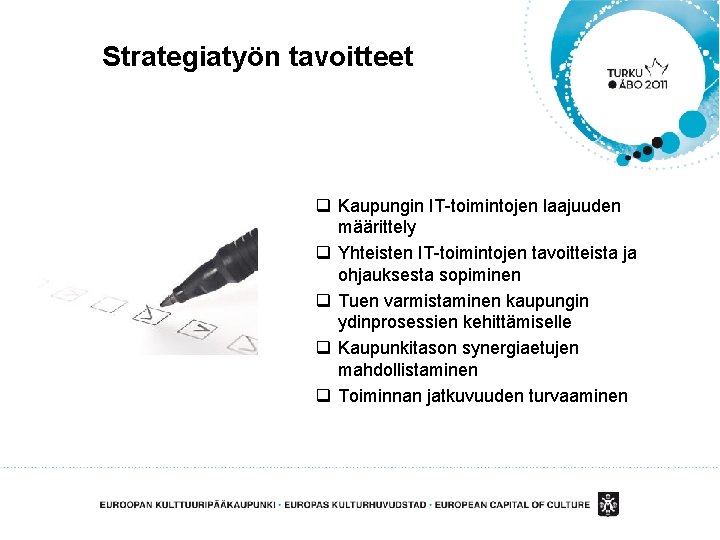 Strategiatyön tavoitteet q Kaupungin IT-toimintojen laajuuden määrittely q Yhteisten IT-toimintojen tavoitteista ja ohjauksesta sopiminen