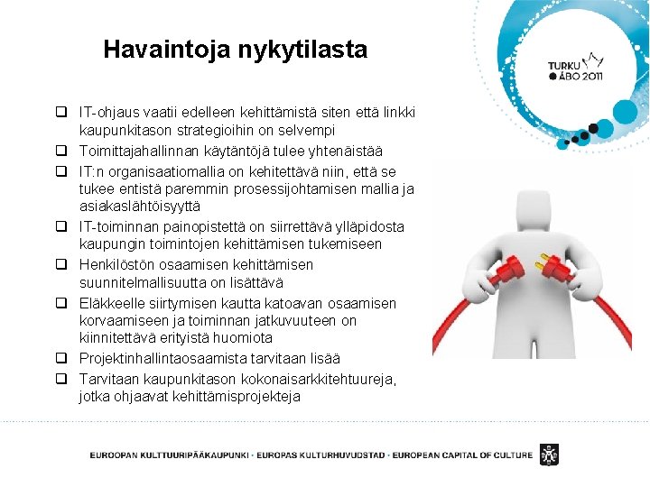 Havaintoja nykytilasta q IT-ohjaus vaatii edelleen kehittämistä siten että linkki kaupunkitason strategioihin on selvempi