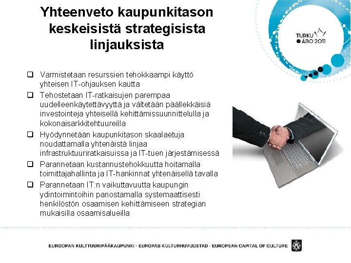 Yhteenveto kaupunkitason keskeisistä strategisista linjauksista q Varmistetaan resurssien tehokkaampi käyttö yhteisen IT-ohjauksen kautta q