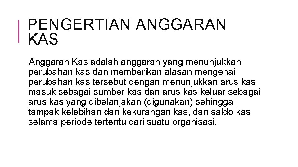 PENGERTIAN ANGGARAN KAS Anggaran Kas adalah anggaran yang menunjukkan perubahan kas dan memberikan alasan PENGERTIAN ANGGARAN KAS Anggaran Kas adalah anggaran yang menunjukkan perubahan kas dan memberikan alasan