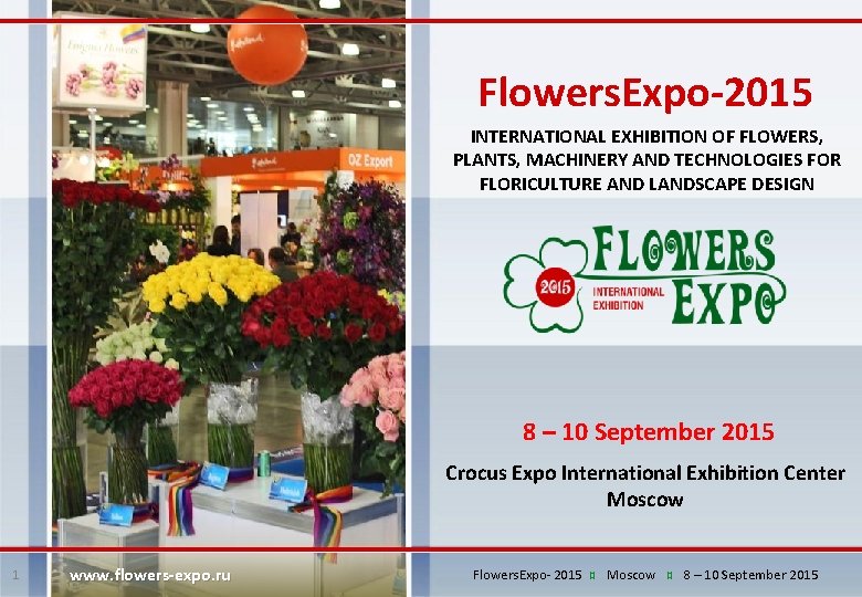 Flowers. Expo-2015 INTERNATIONAL EXHIBITION OF FLOWERS, PLANTS, MACHINERY AND TECHNOLOGIES FOR FLORICULTURE AND LANDSCAPE
