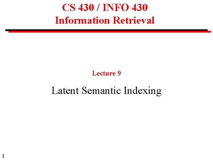 CS 430 / INFO 430 Information Retrieval Lecture 9 Latent Semantic Indexing 1 